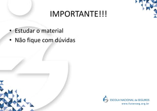 IMPORTANTE!!!
• Estudar o material
• Não fique com dúvidas
 