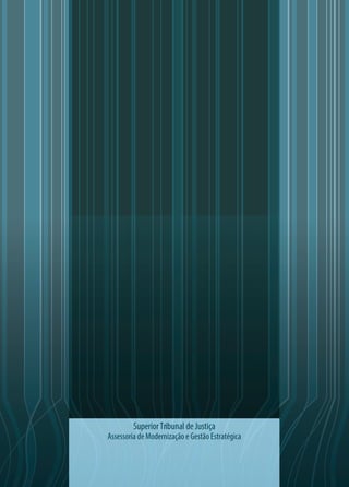 Superior Tribunal de Justiça
Assessoria de Modernização e Gestão Estratégica

 