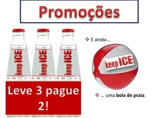  E ainda… 
 … uma bola de praia. 
 