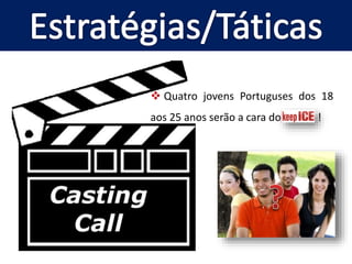  Quatro jovens Portuguses dos 18 
aos 25 anos serão a cara do ! 
 