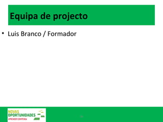 Equipa de projecto Luis Branco / Formador 