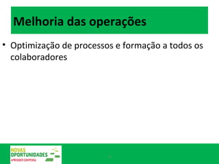 Melhoria das operações Optimização de processos e formação a todos os colaboradores 