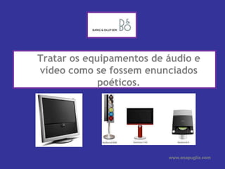 	Tratar os equipamentos de áudio e vídeo como se fossem enunciados poéticos. <br />www.anapuglia.com<br />
