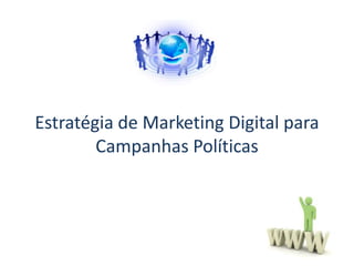 Estratégia de Marketing Digital para
        Campanhas Políticas
 