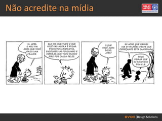 Não acredite na mídia
 