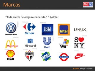Marcas
“Toda oferta de origem conhecida.” ~ Kothler
 