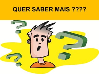 QUER SABER MAIS ????
 