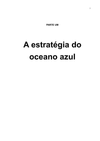3




     PARTE UM




A estratégia do
 oceano azul
 