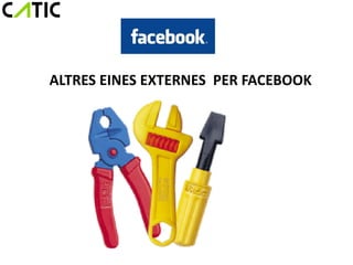ALTRES EINES EXTERNES PER FACEBOOK
 