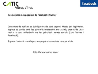 Altres eïnes
Les notícies més populars de Facebook i Twitter



Centenars de notícies es publiquen cada pocs segons. Massa per llegir totes.
Topnuz es queda amb les que més interessen. Per a això, pren cada una i
revisa la seva rellevància en les principals xarxes socials (com Twitter i
Facebook).

Topnuz s'actualitza cada poc temps per mantenir-te sempre al dia.



                         http://www.topnuz.com/
 