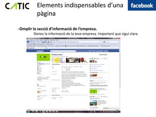 Elements indispensables d’una
          pàgina

-Omplir la secció d’informació de l’empresa.
        Dones la informació de la teva empresa. Important que sigui clara.
 