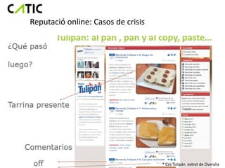 Reputació online: Casos de crisis




                                    * Cas Tulipán extret de Overalia
 