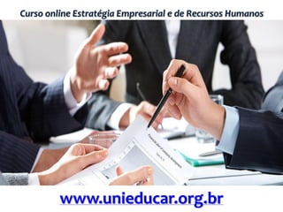 Curso online Estratégia Empresarial e de Recursos Humanos
www.unieducar.org.br
 