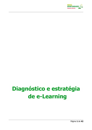 Diagnóstico e estratégia
     de e-Learning



                    Página 1 de 42
 
