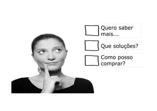 Quero saber
                  mais...

                  Que soluções?

                  Como posso
                  comprar?



FACILITEM A CONVERSAÇÃO
 