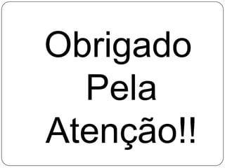 Obrigado
Pela
Atenção!!
 