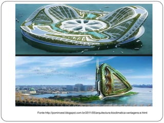Fonte:http://pominvest.blogspot.com.br/2011/05/arquitectura-bioclimatica-vantagens-e.html
 