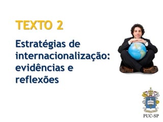 TEXTO 2
Estratégias de
internacionalização:
evidências e
reflexões

 