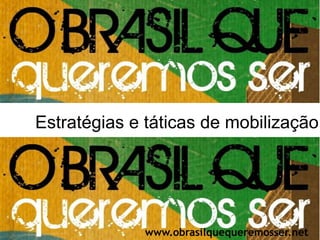 O palanque popular na internet Estratégias e táticas de mobilização www.obrasilquequeremosser.net 