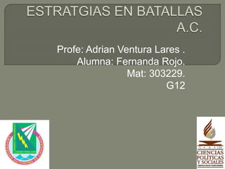 Profe: Adrian Ventura Lares .
Alumna: Fernanda Rojo.
Mat: 303229.
G12
 