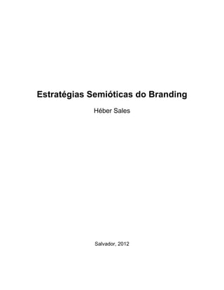Estratégias Semióticas do Branding
            Héber Sales




             Salvador, 2012
 