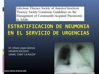 www.reeme.arizona.edu
Dr. Ulises López Gómez
URGENCIÓLOGO
UMAE. CMN “LA RAZA”
 