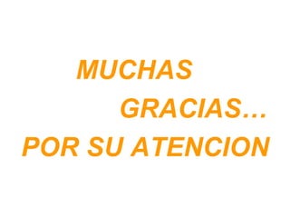 MUCHAS  GRACIAS… POR SU ATENCION 
