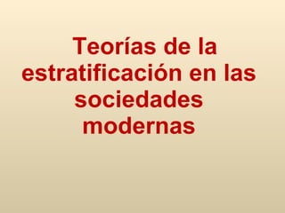   Teorías de la estratificación en las sociedades modernas 