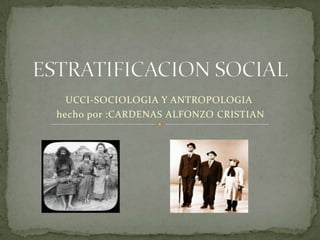 UCCI-SOCIOLOGIA Y ANTROPOLOGIA
hecho por :CARDENAS ALFONZO CRISTIAN
 