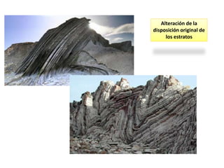 Alteración de la
disposición original de
los estratos
 