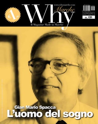 WHY MARCHE MAGAZINE
                     N. 8 NOVEMBRE DICEMBRE 2011
                     MENSILE - ANNO II - € 1,00



                         n. 08




 Gian Mario Spacca
L’uomo del sogno
 