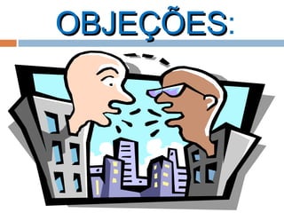 OBJEÇÕESOBJEÇÕES:
 