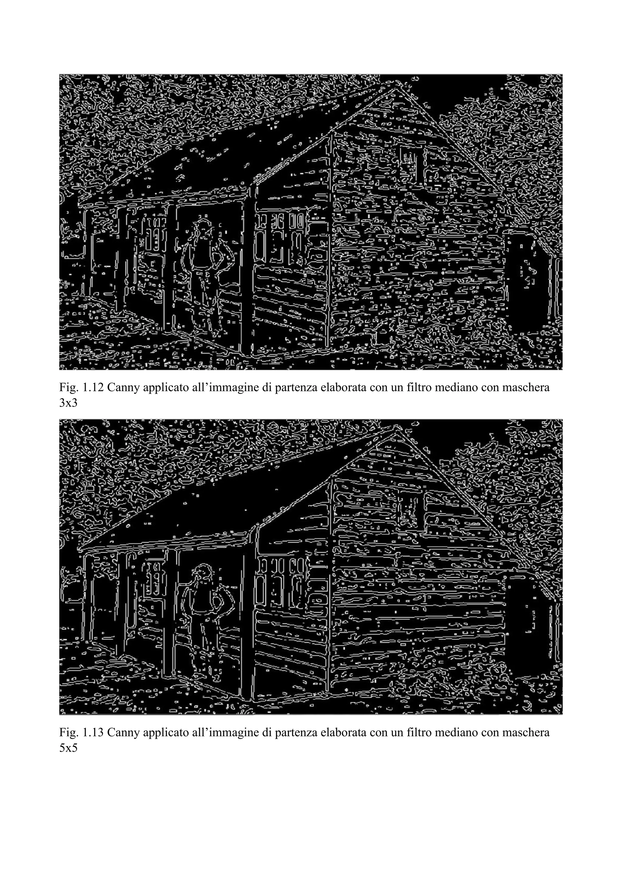 Fig. 1.12 Canny applicato all’immagine di partenza elaborata con un filtro mediano con maschera
3x3
Fig. 1.13 Canny applicato all’immagine di partenza elaborata con un filtro mediano con maschera
5x5
 