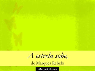 A estrela sobe,
 de Marques Rebelo
    Manoel Neves
 