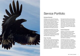 Service Portfolio
Permanent Placement

EarthStream connects clients with hiring needs         We manage the full lifecycle of the recruiting
to potential full time employees via our Permanent     project from evaluation, planning and logistics
Placement service. We bring a high-quality,            that enables our customers to focus on their
focused, personalized, approach to every search        core activities while we co-ordinate dedicated
by fully understanding requirements and then           interview slots. Project Recruiting can also
developing a customized strategy for identifying       entail locating more senior level hires where
and securing this critical talent. We are able to      clients require a fully managed search project
locate specialist candidates rapidly through our       and pro-active solicitation of suitable targeted
global database and technology sourcing tools.         candidates.

Our regional recruiting experts all have a deep
                                                       Contract Assignments
understanding of their individual industry sectors
that enable them to quickly identify candidates        EarthStream can provide access to qualiﬁed,
and then assess technical and cultural ﬁt.             talented professionals on demand from all
By sharing our knowledge effectively and utilizing     technical, engineering and scientiﬁc disciplines
our global contacts, we are able to achieve rapid      in the energy, resources and environment
high performance candidate delivery.                   sectors. We supply specialists on a contractual or
                                                       temporary basis that help our customers manage
Project Recruiting                                     their workforce more effectively.

EarthStream delivers Project Recruiting solutions      This ﬂexible resource allows our customers
when business requirements call for multiple hires     to buy in the skills exactly when needed whether
that need a managed solution. This can often           it is for a speciﬁc project or simply to supplement
be where timescales are tight and possibly where       the team during busy periods. Our contractors
hires are required across multiple locations or        across the globe receive a dedicated service from
countries. We manage multiple hires within             our contractor care team, ensuring smooth on-
a speciﬁc timeframe, price and quality deliverable     boarding, full compliance and efﬁcient payment
that can help you secure the right talent as quickly   processes. This allows them to focus on providing
and effectively as possible.                           professional service during their engagement.




                                                                                ENERGY   RESOURCES   ENVIRONMENT   17
 