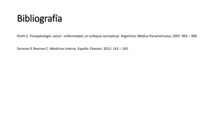 Bibliografía
Porth C. Fisiopatología: salud – enfermedad; un enfoque conceptual. Argentina: Médica Panamericana; 2007: 905 – 906.
Farreras P, Rozman C. Medicina Interna. España: Elsevier; 2012: 141 – 143.
 