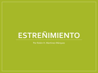 ESTREÑIMIENTO
Por Robin H. Martínez-Márquez
 