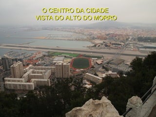 O CENTRO DA CIDADEO CENTRO DA CIDADE
VISTA DO ALTO DO MORROVISTA DO ALTO DO MORRO
 