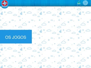 OS JOGOS
 