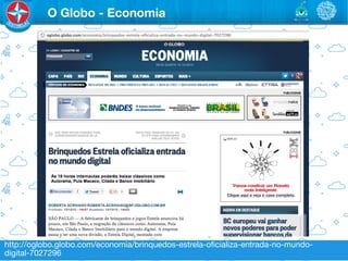 O Globo - Economia




http://oglobo.globo.com/economia/brinquedos-estrela-oﬁcializa-entrada-no-mundo-
digital-7027296
 