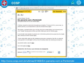 CCSP




http://www.ccsp.com.br/ultimas/61808/Em-parceria-com-a-Pontomobi
 