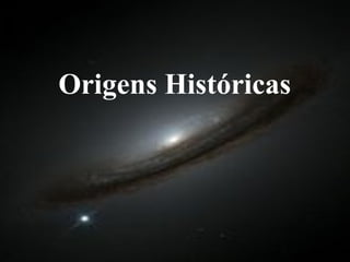 Origens Históricas 