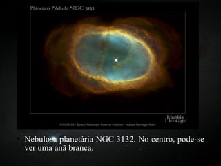 Nebulosa planetária NGC 3132. No centro, pode-se ver uma anã branca. 