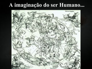 A imaginação do ser Humano... 