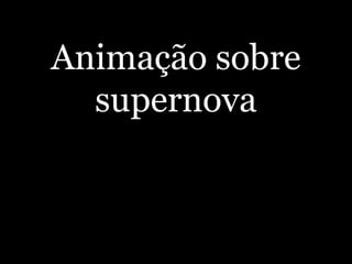 Animação sobre
supernova
 