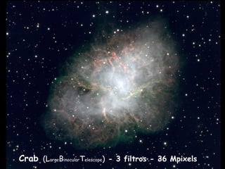 Crab (LargeBinocularTelescope) - 3 filtros - 36 Mpixels
 