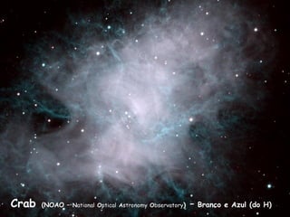 Crab (NOAO – National Optical Astronomy Observatory) – Branco e Azul (do H)
 