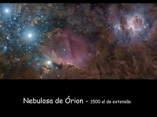 Nebulosa de Órion - 1500 al de extensão
 