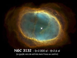 NGC 3132 - D=2.000 al - φ=2,6 al
(a ejeção veio da estrela mais fraca ao centro)
 