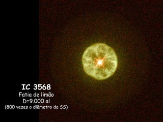 IC 3568
Fatia de limão
D=9.000 al
(800 vezes o diâmetro do SS)
 